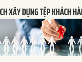 CÁCH XÂY DỰNG TỆP KHÁCH HÀNG TRUNG THÀNH CHO MẶT HÀNG TIÊU DÙNG
