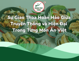 Gia Vị Khang Phát Sự Giao Thoa Hoàn Hảo Giữa Truyền Thống và Hiện Đại Trong Từng Món Ăn Việt