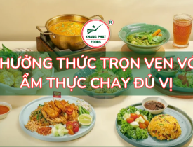 THƯỞNG THỨC TRỌN VẸN VỚI ẨM THỰC CHAY ĐỦ VỊ