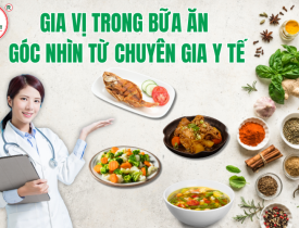 GIA VỊ TRONG BỮA ĂN GÓC NHÌN TỪ CHUYÊN GIA Y TẾ VỀ SỨC KHỎE NGƯỜI DÙNG