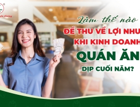 Làm Thế Nào Để Thu Về Lợi Nhuận Khi Kinh Doanh Quán Ăn Dịp Cuối Năm?