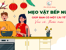 Mẹo Vặt Bếp Núc Giúp Bạn Có Một Cái Tết Vui Vẻ, Thoải Mái