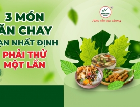 3 Món Ăn Chay Bạn Nhất Định Phải Thử Một Lần