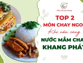 Top 2 Món Chay Ngon Khi Nấu Cùng Nước Mắm Chay Khang Phát