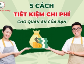 5 Cách Giúp Tiết Kiệm Chi Phí Cho Quán Ăn Của Bạn