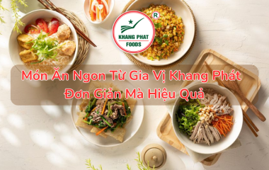 Món Ăn Ngon Từ Gia Vị Khang Phát - Đơn Giản Mà Hiệu Quả