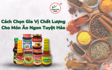 Cách Chọn Gia Vị Chất Lượng Cho Món Ăn Ngon Tuyệt Hảo