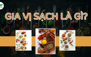 Gia vị sạch – Chìa khóa giữ trọn hương vị và sức khỏe