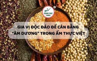 GIA VỊ ĐỘC ĐÁO ĐỂ CÂN BẰNG “ÂM DƯƠNG” TRONG ẨM THỰC VIỆT NAM