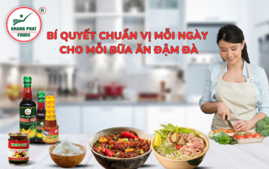 KHANG PHÁT - BÍ QUYẾT CHUẨN VỊ MỖI NGÀY CHO MỖI BỮA ĂN ĐẬM ĐÀ