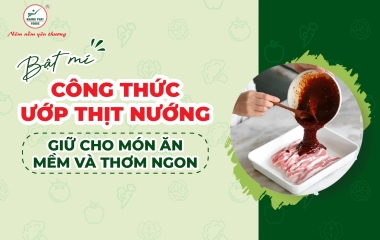 Bật Mí Công Thức Ướp Thịt Nướng Giữ Cho Món Ăn Mềm Và Thơm Ngon