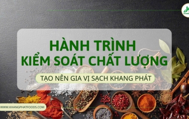Hành Trình Kiểm Soát Chất Lượng – Tạo Nên Gia Vị Sạch Khang Phát