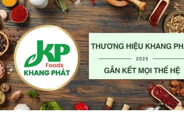THƯƠNG HIỆU KHANG PHÁT – GẮN KẾT MỌI THẾ HỆ QUA HƯƠNG VỊ VIỆT THÂN QUEN 