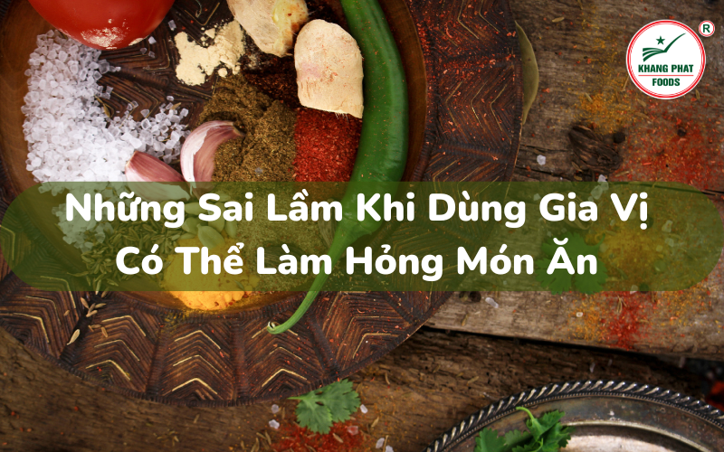 Những Sai Lầm Khi Dùng Gia Vị Có Thể Làm Hỏng Món Ăn  Mà 9/10 Chị Em Dễ Mắc Phải