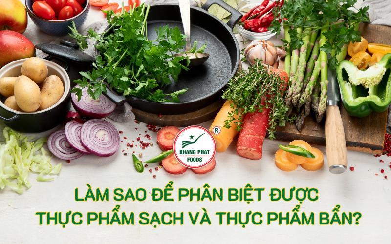 Làm Sao Để Phân Biệt Được Thực Phẩm Sạch Và Thực Phẩm Bẩn?